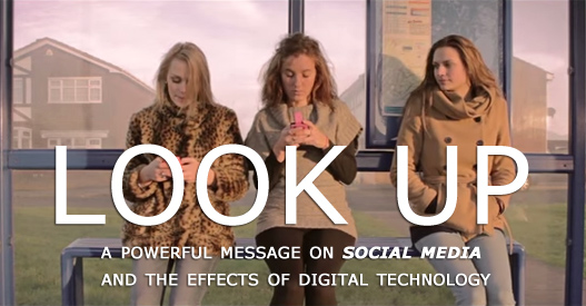 Look Up. A Powerful Message on Social Media and the Effects of Digital Technology